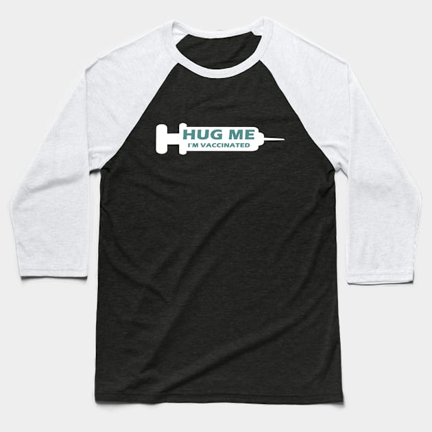 Hug Me Im Vaccinated Baseball T-Shirt by binnacleenta